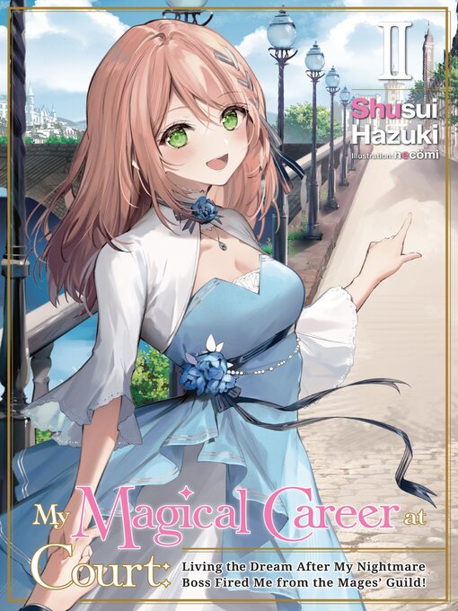 Title details for My Magical Career at Court: Living the Dream After My Nightmare Boss Fired Me from the Mages' Guild!, Volume 2 by Shusui Hazuki - Available